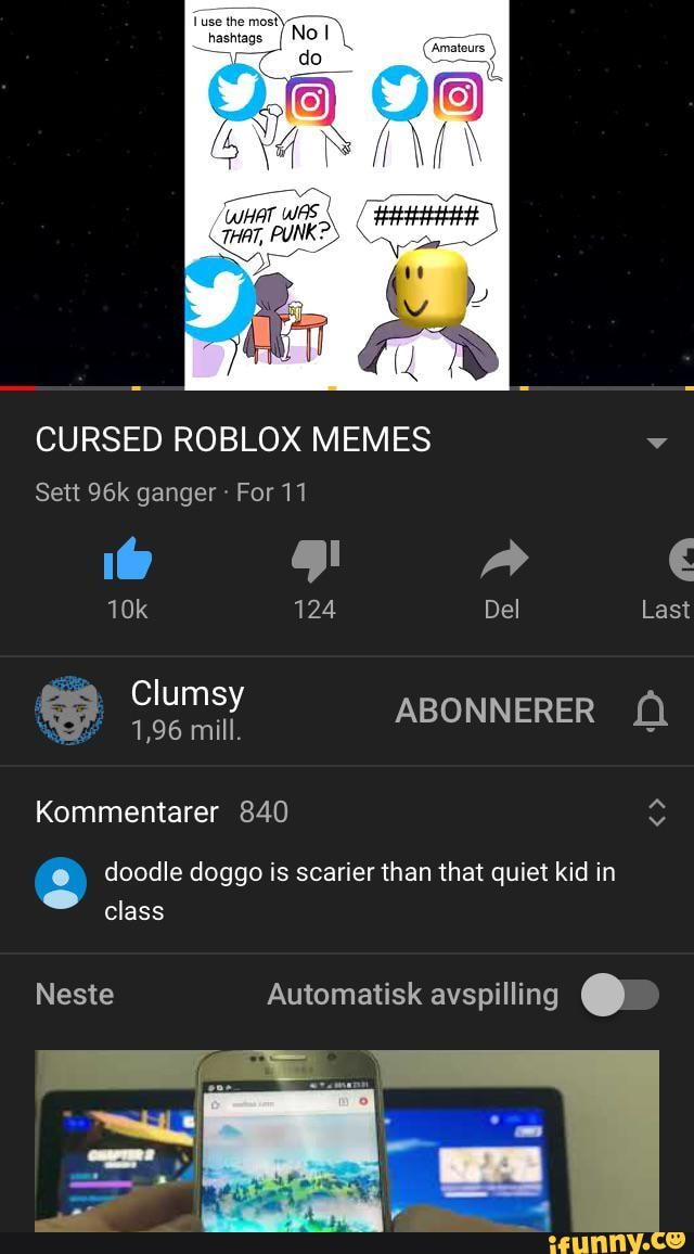 Cursed Roblox Memes Sett Ganger For 11 124 Del Last Clumsy 1 96 Mill Abonnerer Kommentarer 840 Doodle Doggo Is Scarier Than That Quiet Kid In Class Ifunny - rcursed roblox memes