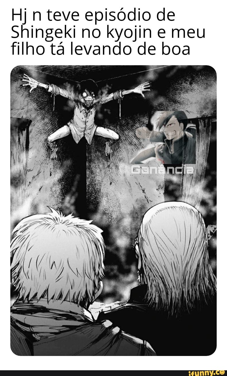 Hj teve episódio de
ingeki no kyojin e meu lho tá levando de boa