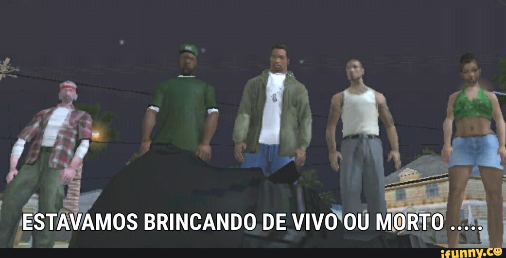 ESTAVAMOS BRINCANDO DE VIVO OU MORTO
