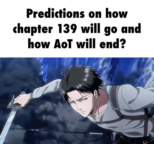 Predictions On How Chapter 139 Will Go And How Aot Will End