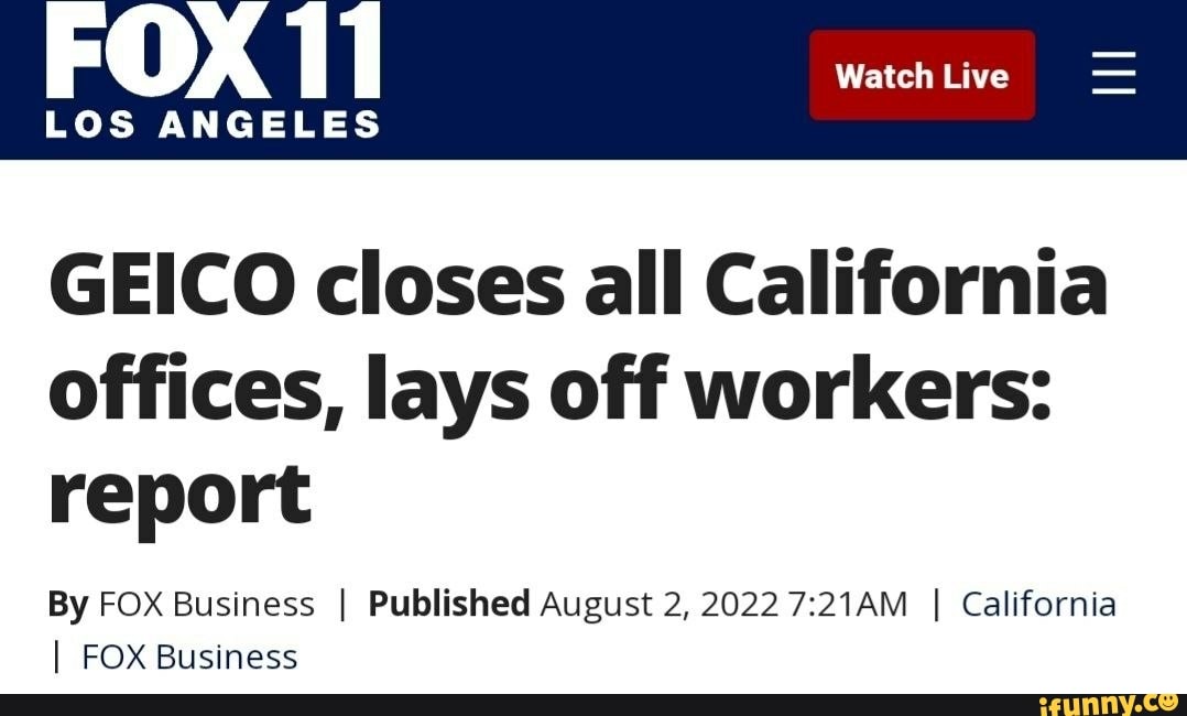 FOX ANGELES LOS ANGELES Watch Live GEICO closes all California offices