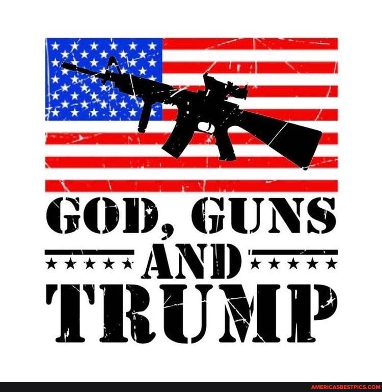 GOD, GUNS AND
TRUMP