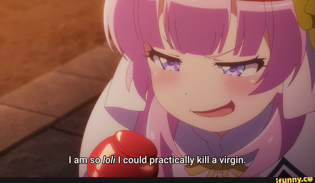 am so li I could practically kill a virgin.