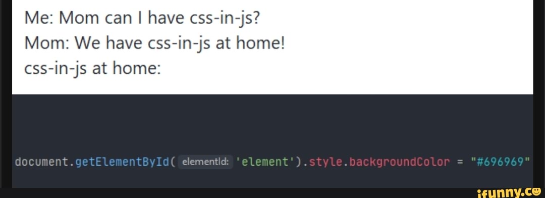 Download Me: Mom can I have css-in-js? Mom: We have css-in-js at ...