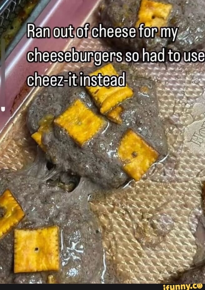 Ran out of cheese for my cheeseburgers so had to use cheez-it instead ...