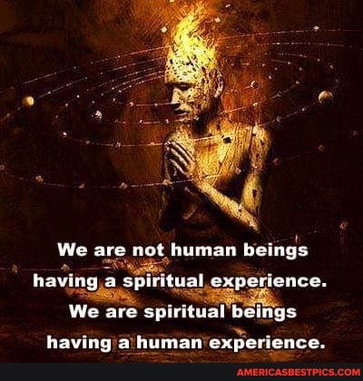 we are not human beings with spiritual experience
