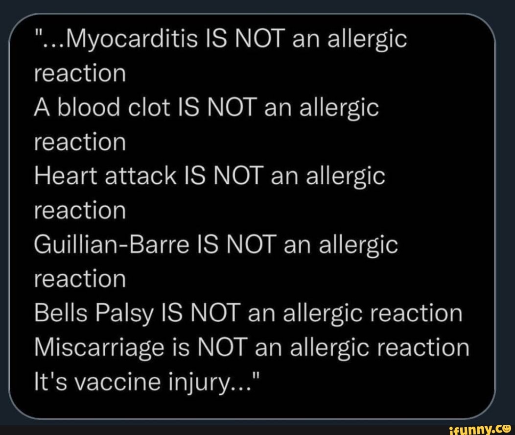 Myocarditis IS NOT an allergic reaction A blood clot IS NOT an allergic