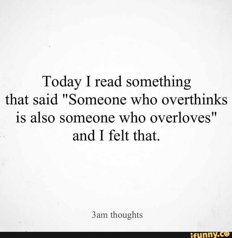 today-i-read-something-that-said-someone-who-overthinks-is-also