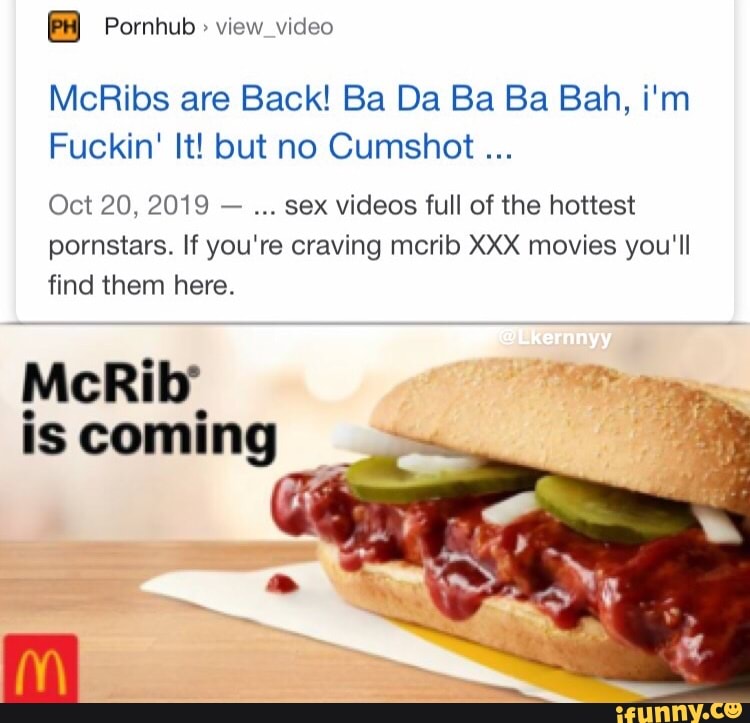 Pornhub McRibs are Back! Ba Da Ba Ba Bah, i'm view_video Fuckin' It