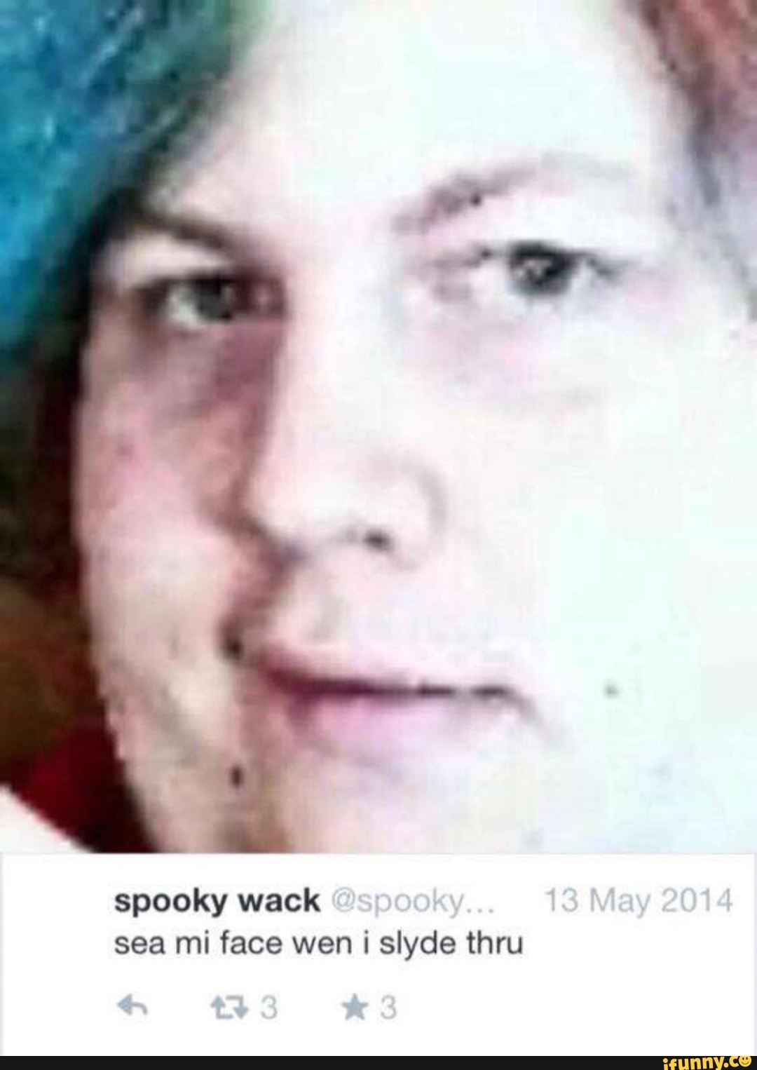 spooky wack sea mi face wen slyde thru