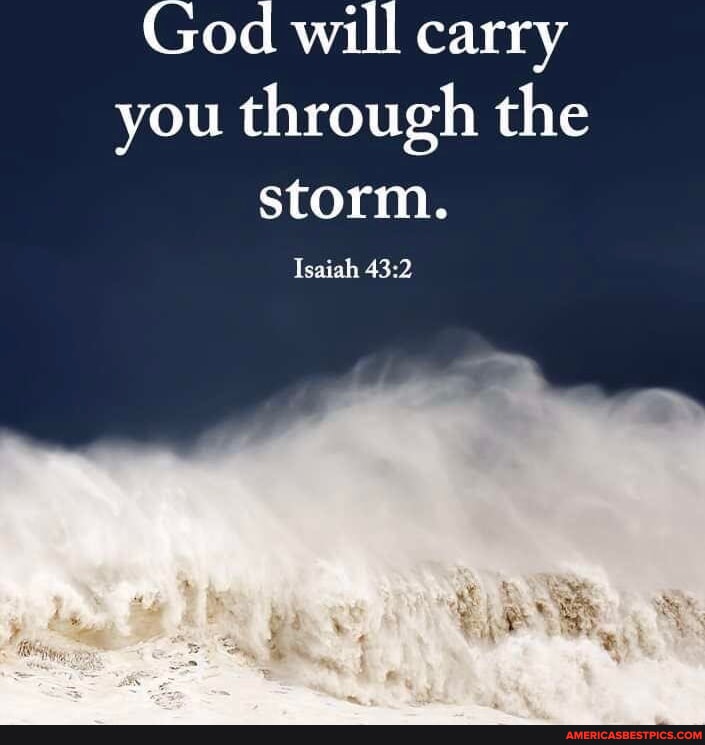 God will carry you through the storm. Isaiah - America’s best pics and ...
