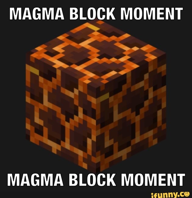 Magma block moment.