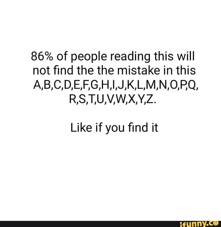 86 Of People Reading This Will Not ﬁnd The The Mistake In This A B C D E F G H I J K L M N O P Q R S T U V W X Y Z Like If You ﬁnd It