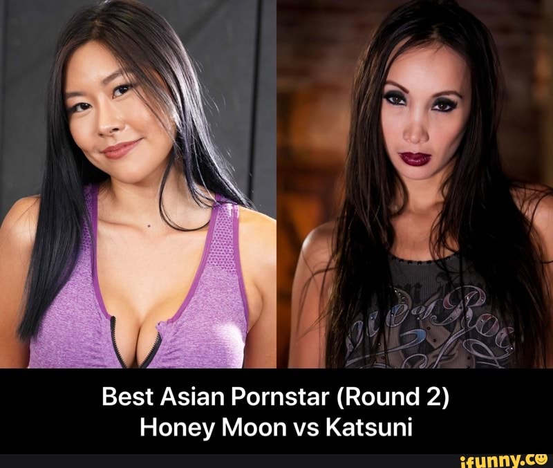 Asian Porn Star Honey - Best Asian Pornstar (Round 2) Honey Moon vs Katsuni - Best Asian Pornstar  (Round 2) Honey Moon vs Katsuni - iFunny