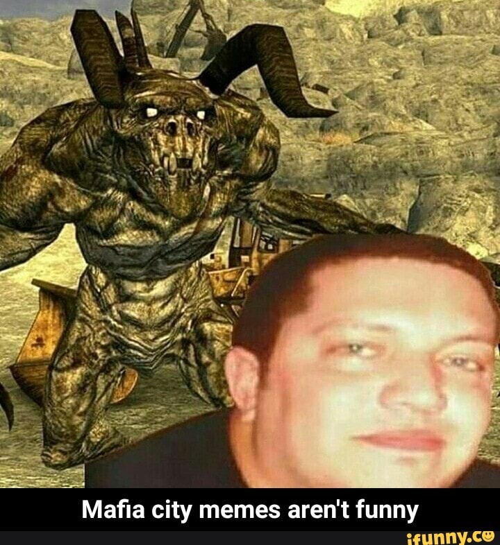 Maﬁa city memes aren't funny - Mafia city memes aren't ...