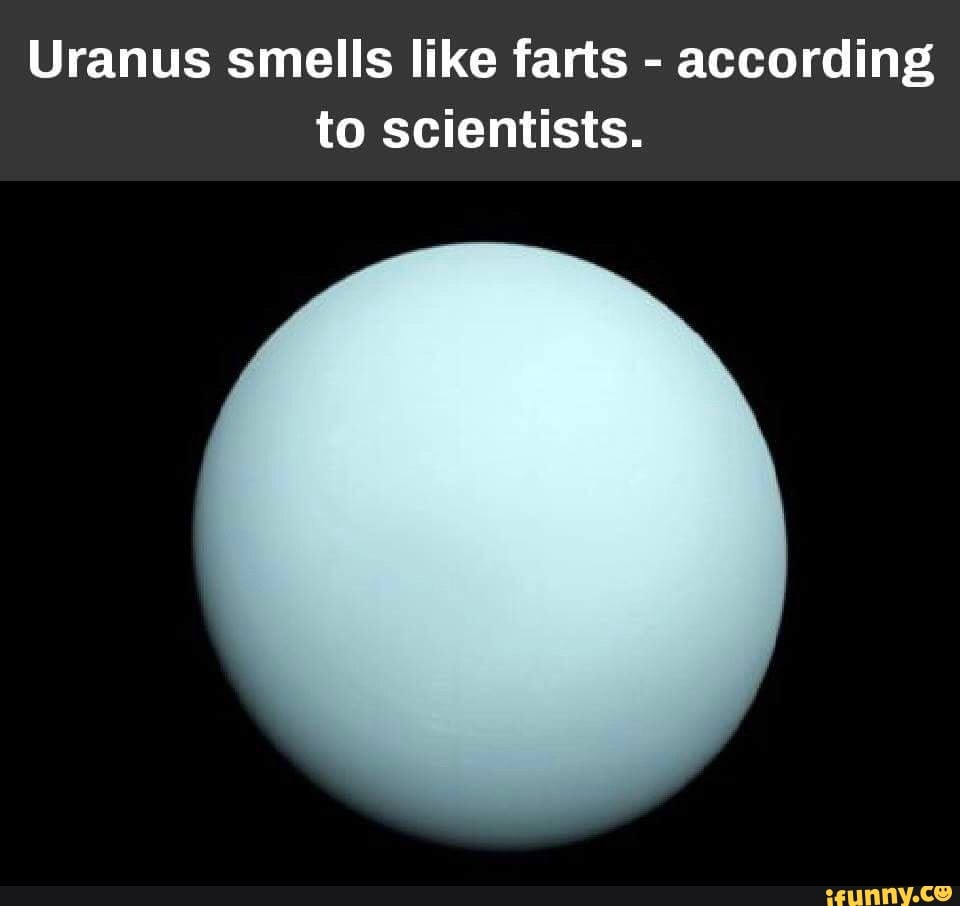 Uranus smells like farts - according to scientists. - iFunny