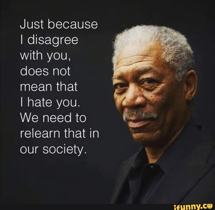 Just because I disagree with you, does not mean that I hate you. We ...