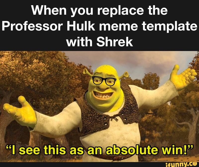 When You Replace The Professor Hulk Meme Template With Shrek I