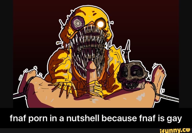 F Naf Gay Porn - Fnaf porn in a nutshell because fnaf is gay - fnaf porn in a ...