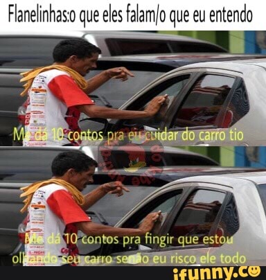 Flanelinhaso que eles falam/o que eu
entendo