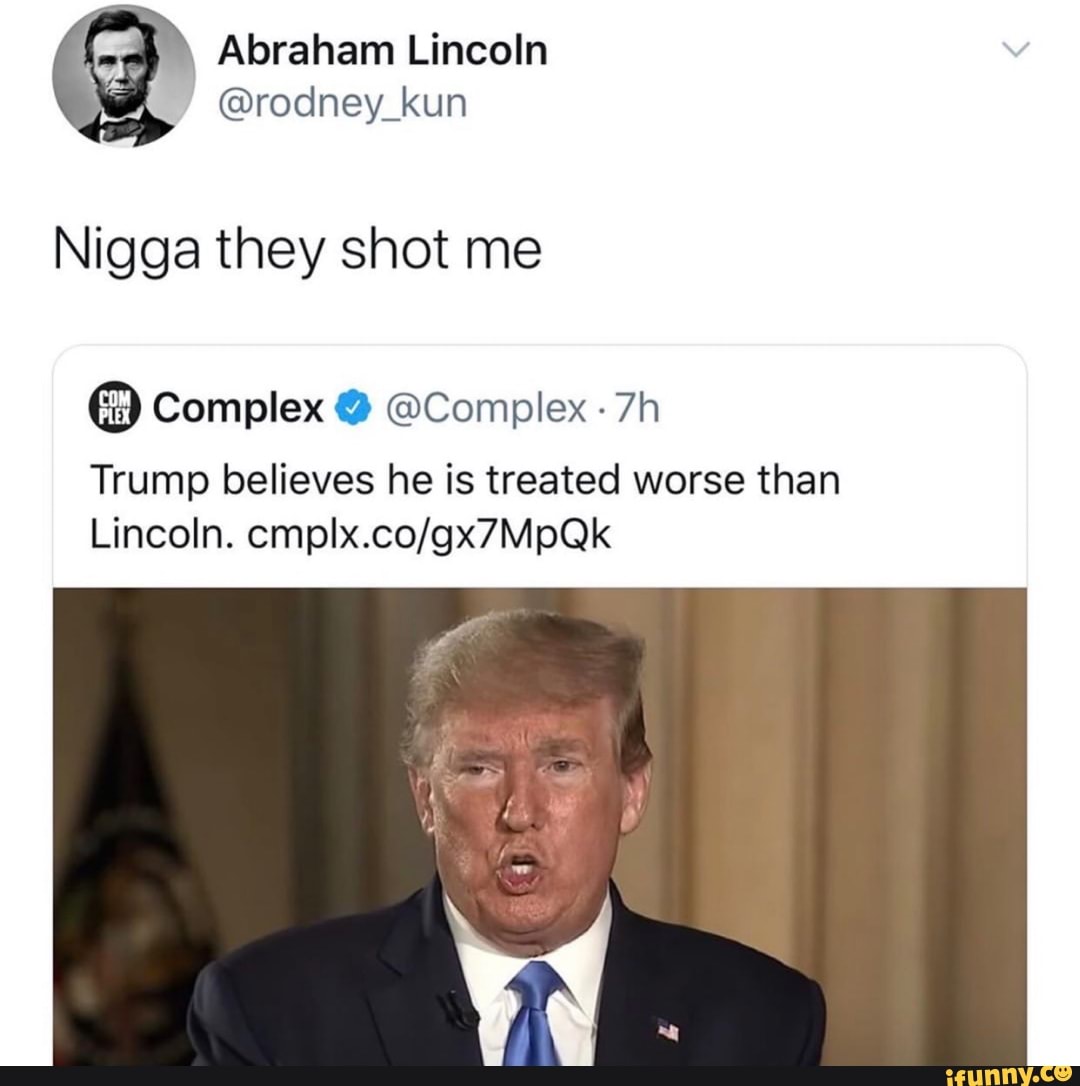 Nigga they shot me Complex Y EComplex Trump believes he is treated worse than