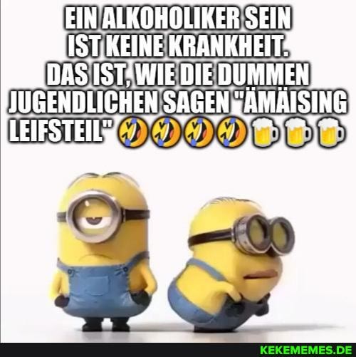 EIN ALKOHOLIKER SEIN IST.KEINE KRANKHEIT:
