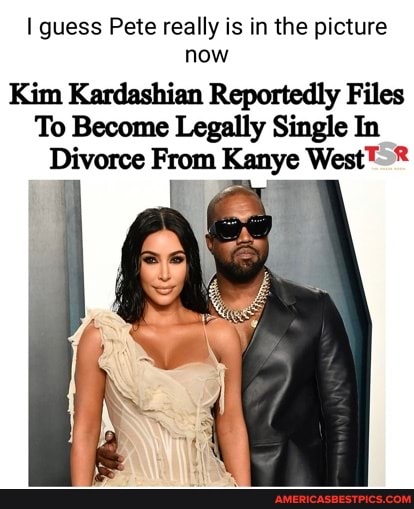 guess Pete really is in picture now Kim Kardashian Reportedly Files To Become Legally Single In Divorce From Kanye West - best pics videos