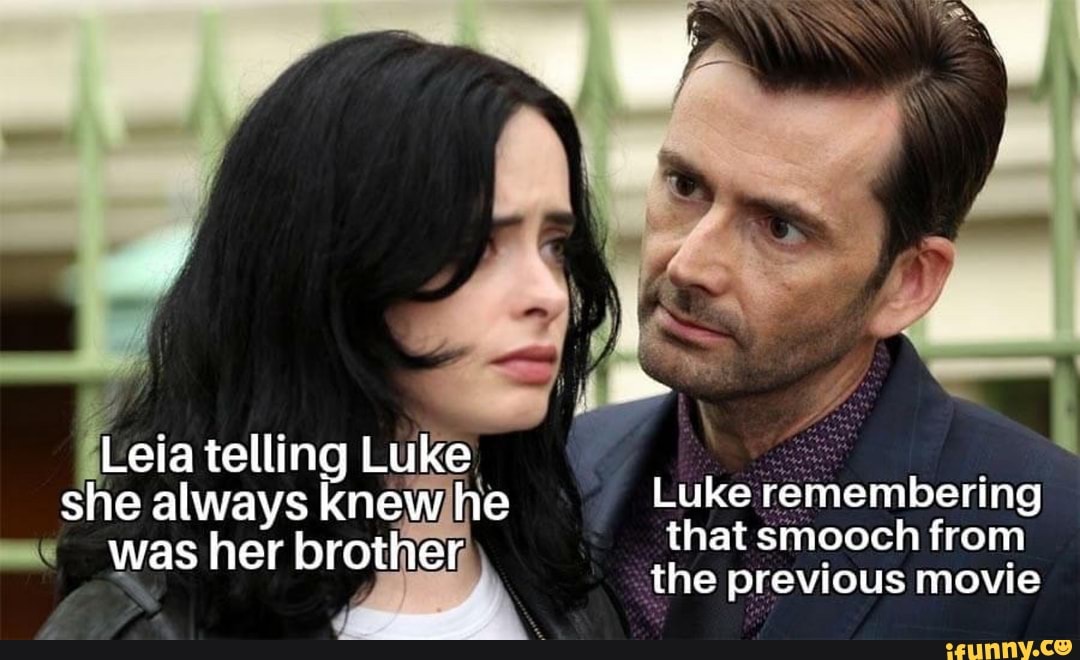 she always knew he Luke remembering
was her brother that smooch from the previous movie