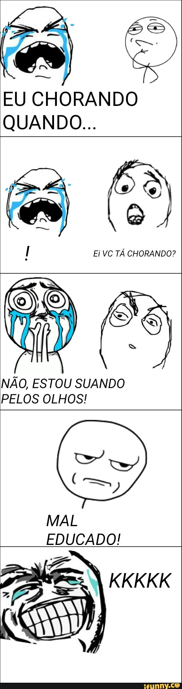 EU CHORANDO
as
Ei VC TÁ CHORANDO?