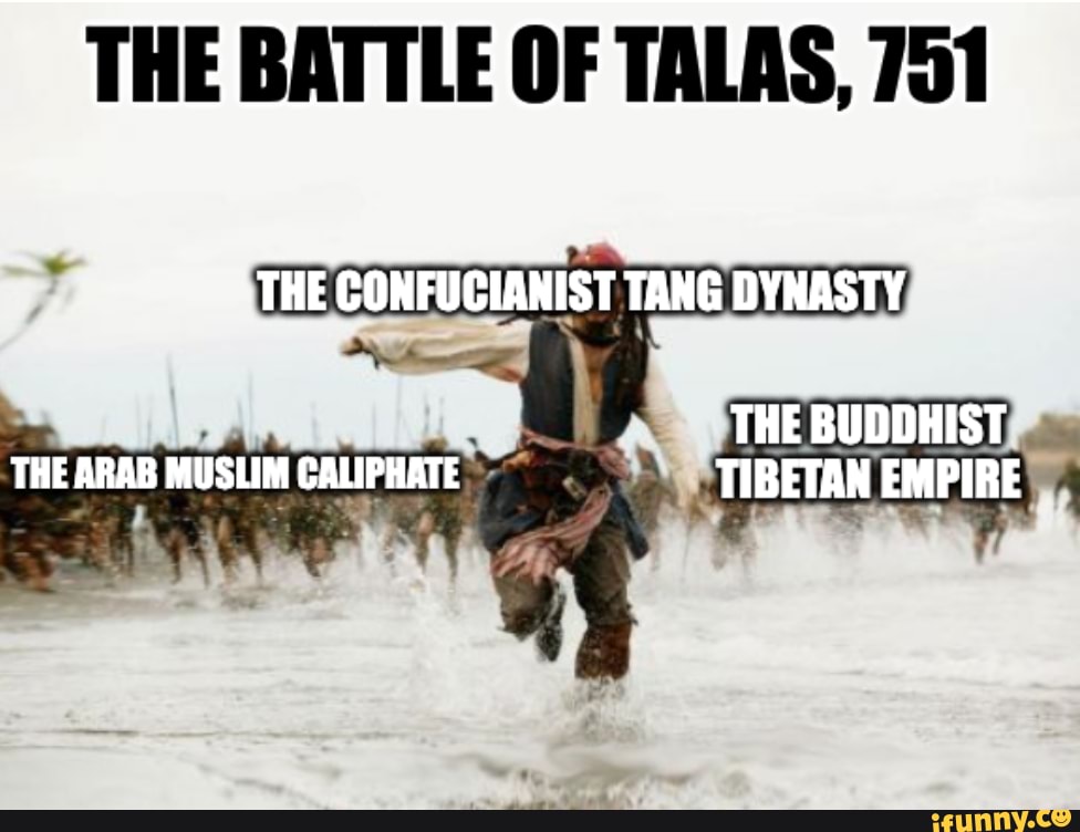 THE BATTLE OF TALAS, 751 THE CONFUCIANIST TANG DYNASTY THE BUDDHIST THE