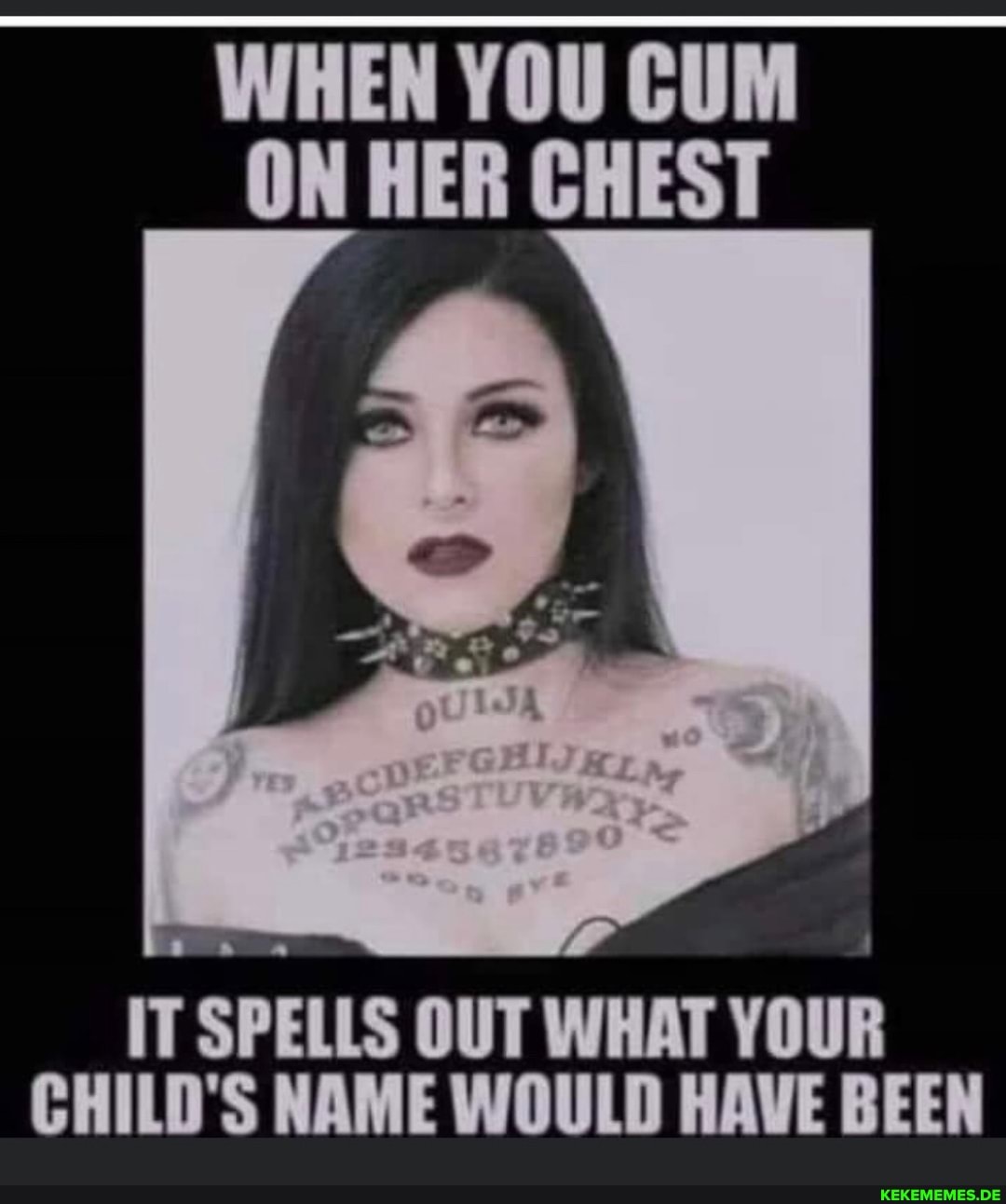 WHEN YOU CUM ON HER CHEST IT SPELLS OUT WHAT YOUR CHILD'S NAME WOULD HAVE BEEN