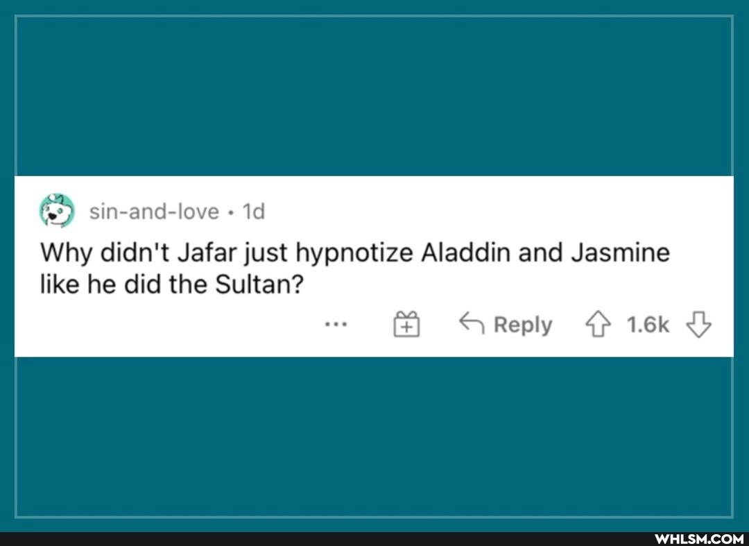 sin-and-love
Why didn't Jafar just hypnotize Aladdin and Jasmine like he did the Sultan?
Reply
