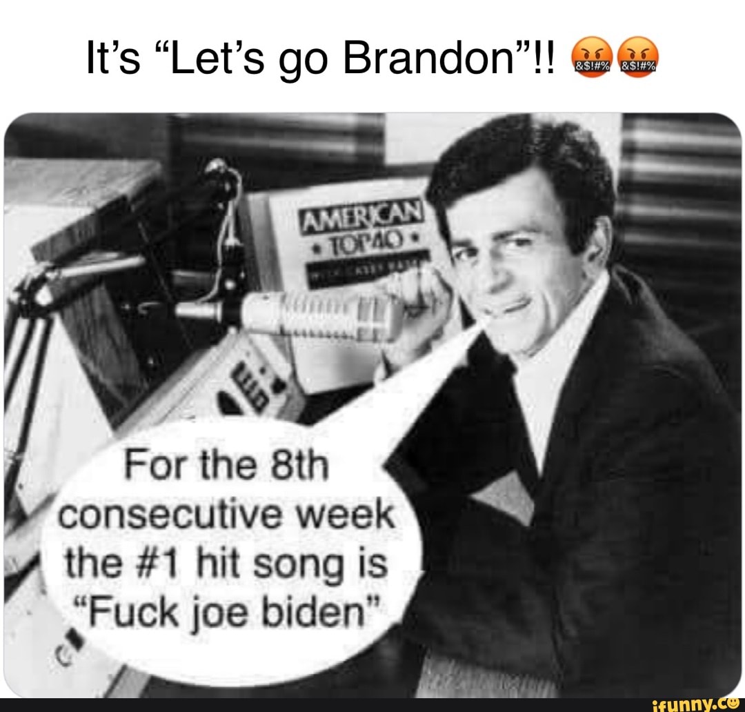 It S Let S Go Brandon For The Consecutive Week The 1 Hit Song Is Fuck Joe Biden Te