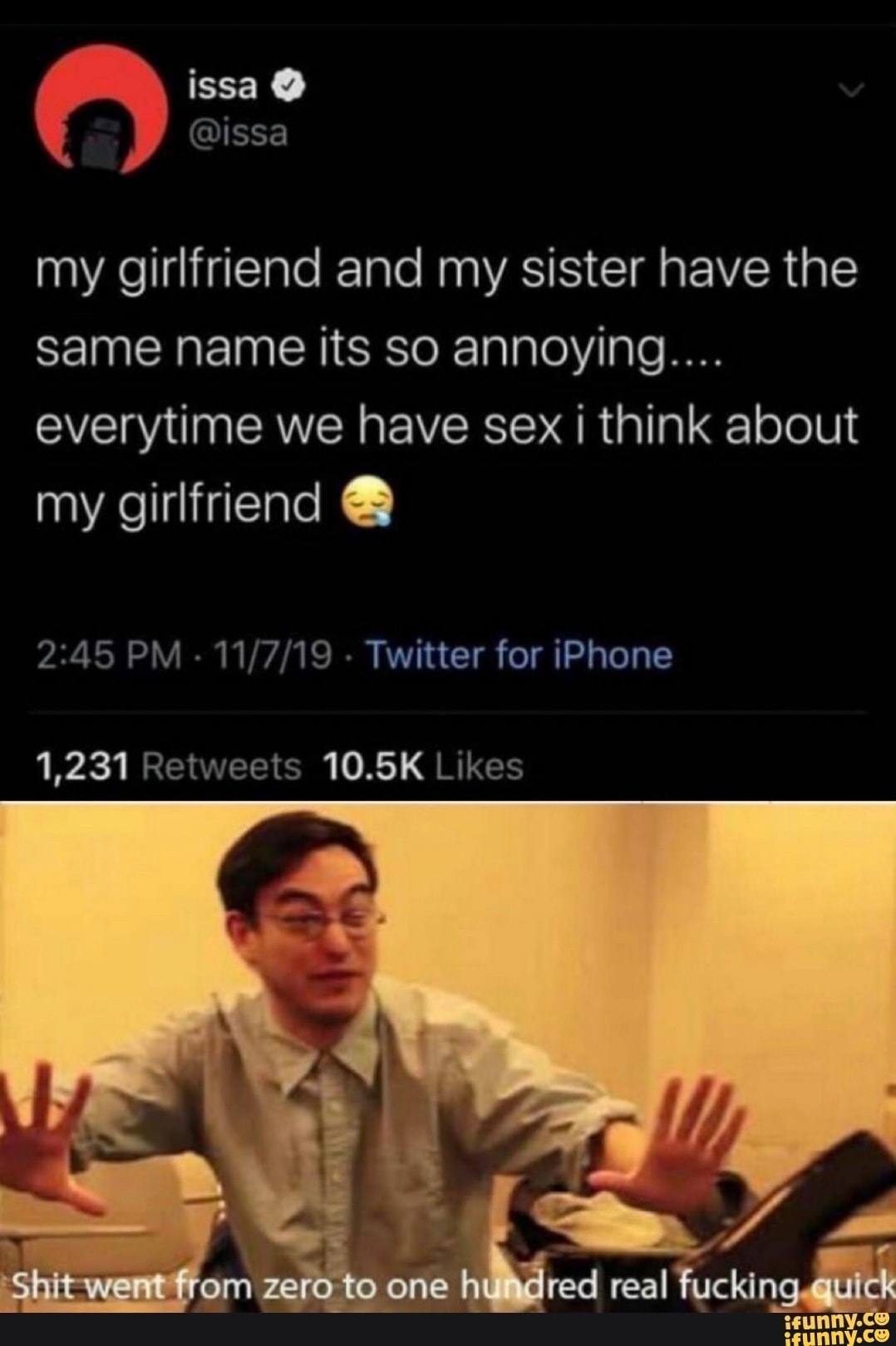 My girlfriend and my sister have the same name its so annoying....  everytime we have sex i think about my girlfriend . - iFunny