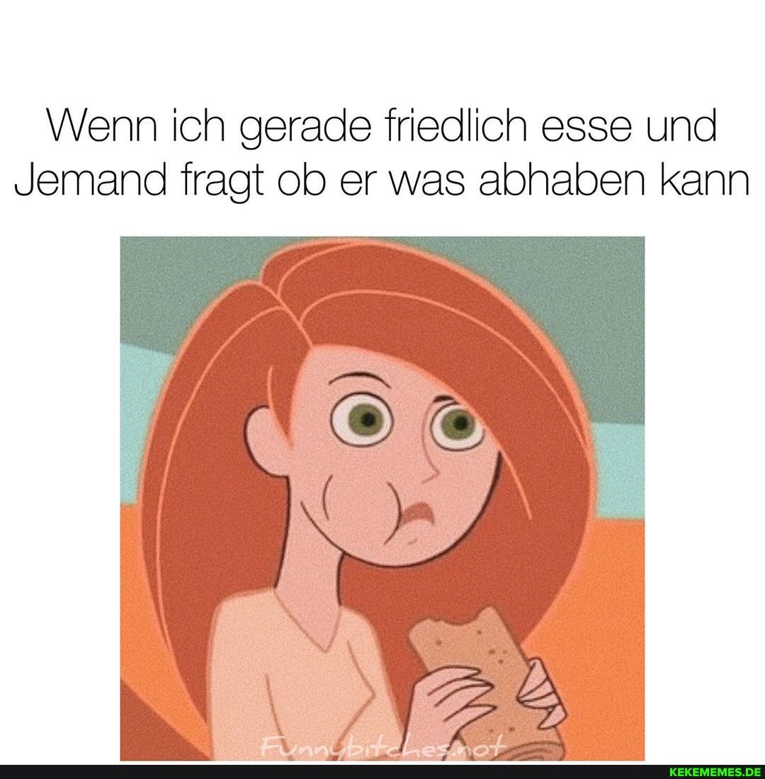 Wenn ich gerade friedlich esse und
Jemand fragt ob er was abhaben kann