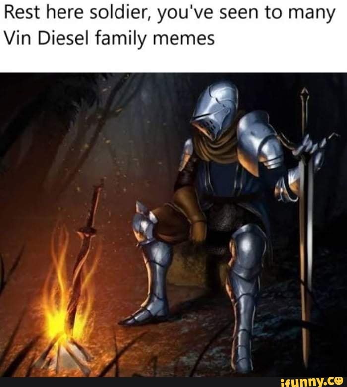 Rest here soldier, you've seen to many Vin Diesel family ...