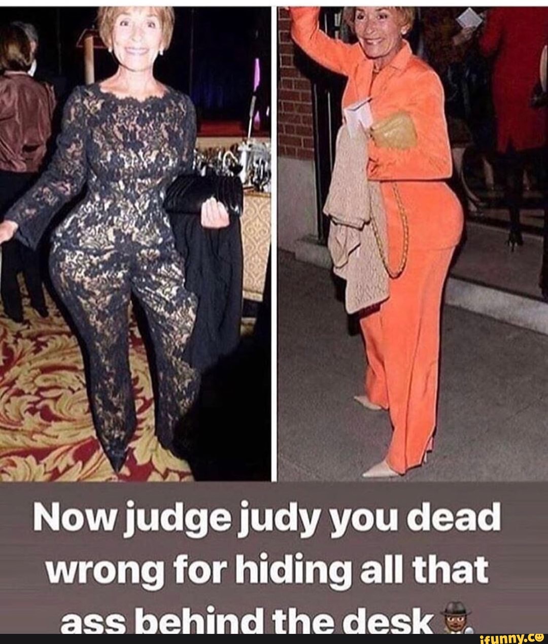 Now judge judy you dead wrong for hiding all that ass behind the desk ª;. -  iFunny