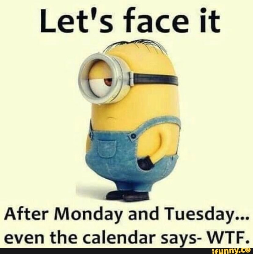 Let's face it After Monday and Tuesday... even the calendar says- WTF ...