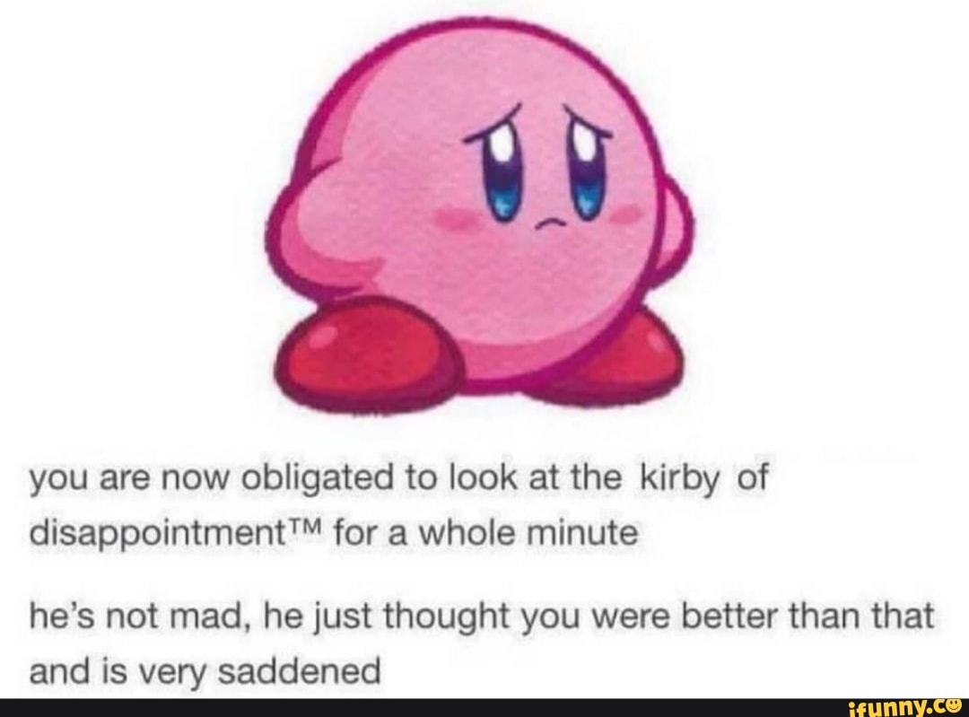 you-are-now-obligated-to-look-at-the-kirby-of-disappointmenttm-for-a