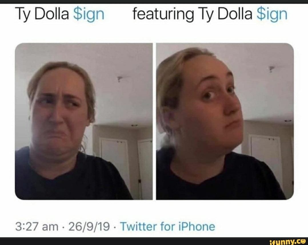 Tydollasign memes. Best Collection of funny Tydollasign pictures on iFunny