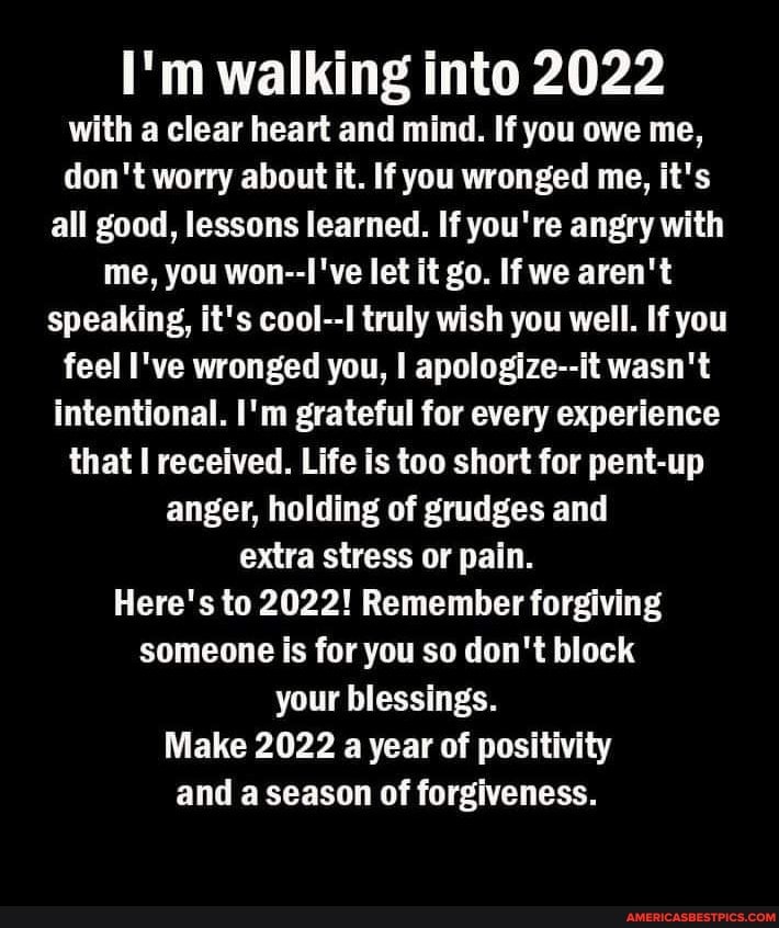 I M Walking Into 22 With A Clear Heart And Mind If You Owe Me Don
