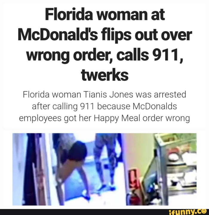 Florida Woman At McDonald's Flips Out Over Wrong Order, Calls 911 ...