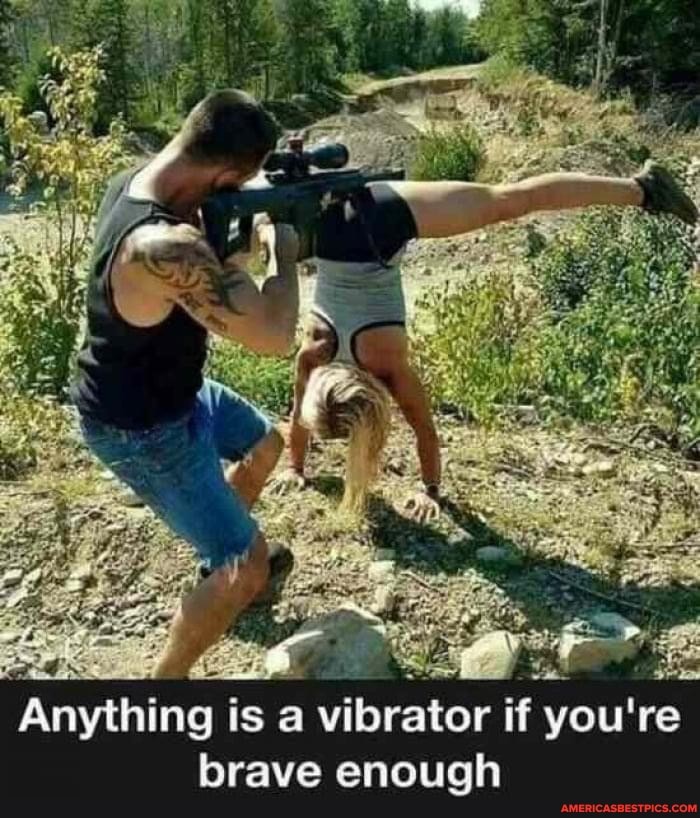 Anything is a vibrator if you're brave enough