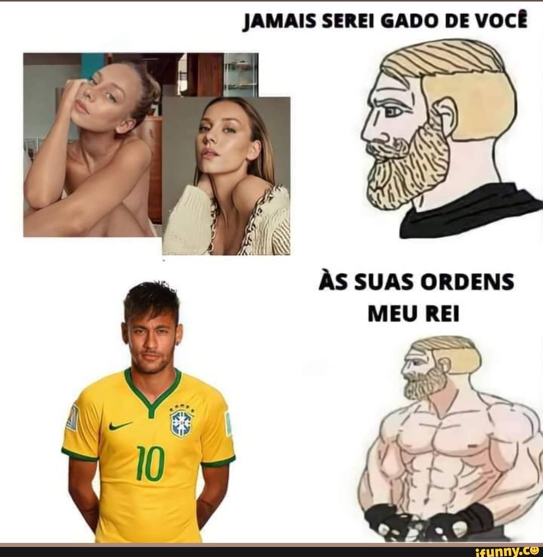 JAMAIS SEREI GADO DE VOCÊ
ÀS SUAS ORDENS MEU REI