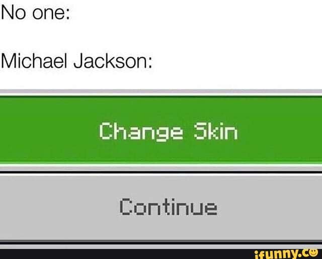 No one:
Michael Jackson:
Continue