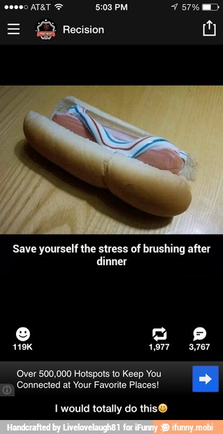 Save yourself the stress of brushing after
dinner
'Over 500,000 Hotspots to Keep You
Connected at Your Favorite Places!
I would totally do this® - I would totally do this😃