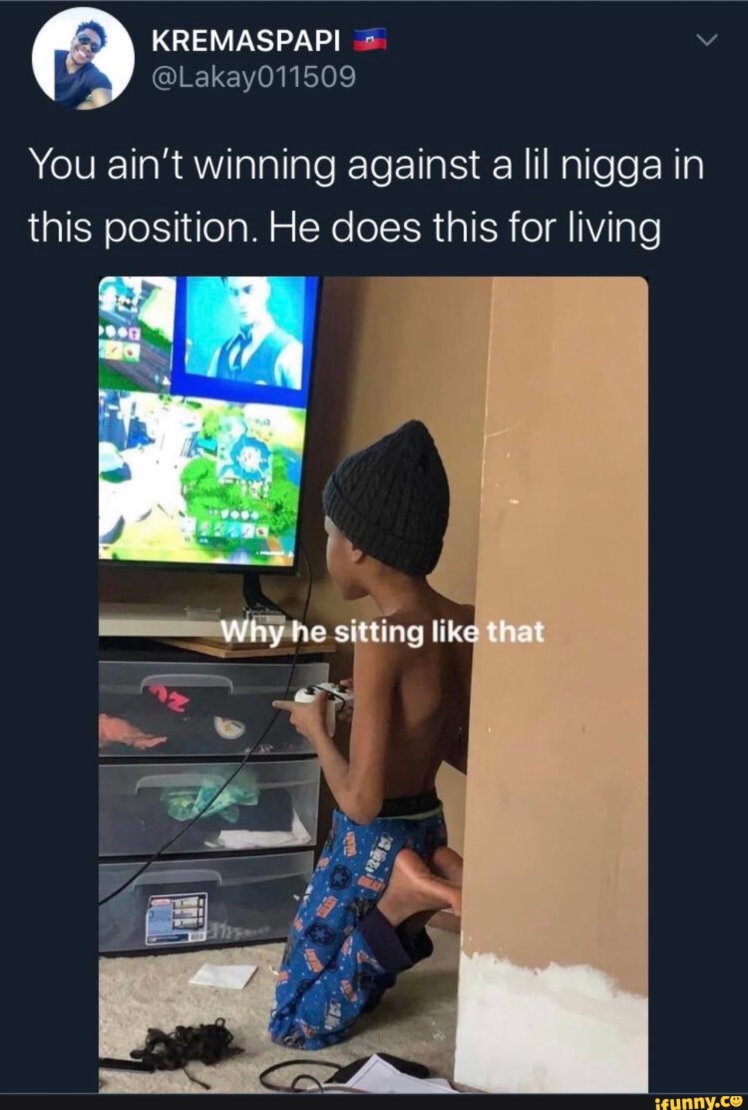 KREMASPAPI v
You ain't winning against
a lil nigga in
this position. He does this for living
me
E
Ad
SS Pid
bl y