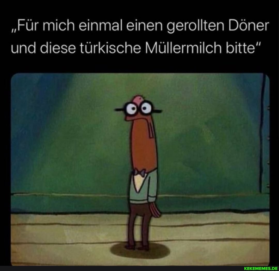 "Für mich einmal einen gerollten Döner und diese türkische Müllermilch bitte"
