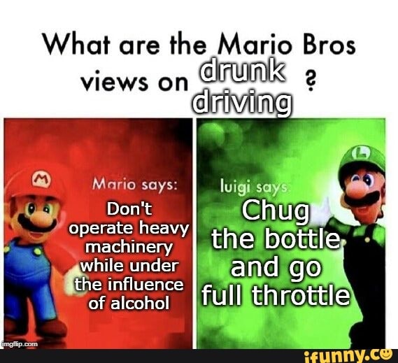 What are the Mario Bros views on machinery . while under " the influence of  alcohol - iFunny :)