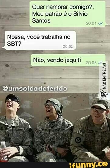 Quer namorar comigo?,
Meu patrão é o Silvio
Santos
I
Nossa, você trabalha no
SBT?